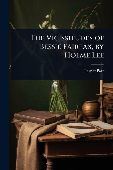 The Vicissitudes of Bessie Fairfax, by Holme Lee - (Paperback or Softback)