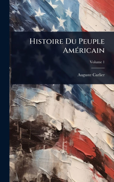 Histoire Du Peuple AmÃ(c)ricain - (Hardback or Cased Book)