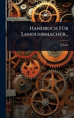 Handbuch FÃ1/4r Landuhrmacher... - (Hardback or Cased Book)