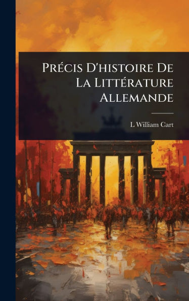 PrÃ(c)cis D'histoire De La LittÃ(c)rature Allemande - (Hardback or Cased Book)