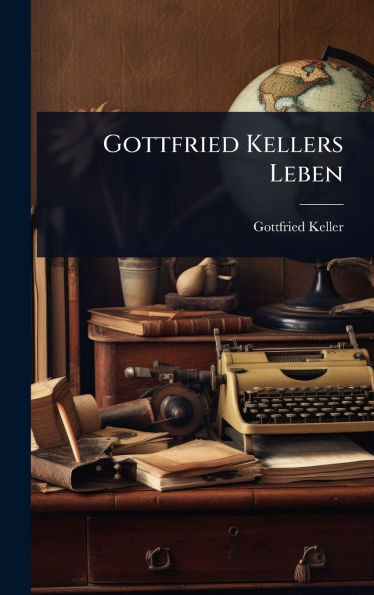 Gottfried Kellers Leben - (Hardback or Cased Book)