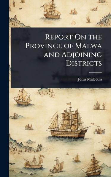Report On the Province of Malwa and Adjoining Districts - (Hardback or Cased Book)