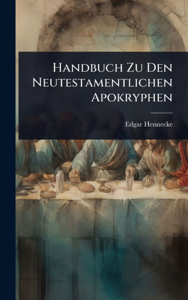 Handbuch Zu Den Neutestamentlichen Apokryphen - (Hardback or Cased Book)