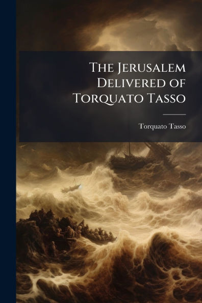 The Jerusalem Delivered of Torquato Tasso - (Paperback or Softback)