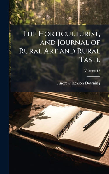 The Horticulturist, and Journal of Rural Art and Rural Taste - 9781023745260