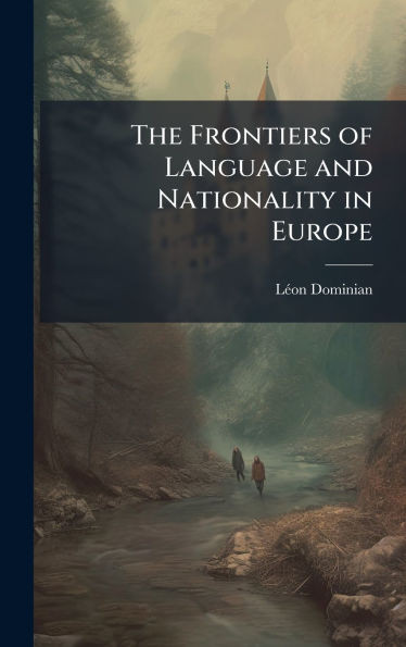 The Frontiers of Language and Nationality in Europe - (Hardback or Cased Book)