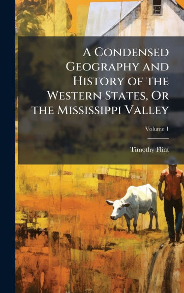 A Condensed Geography and History of the Western States, Or the Mississippi Valley - (Hardback or Cased Book)