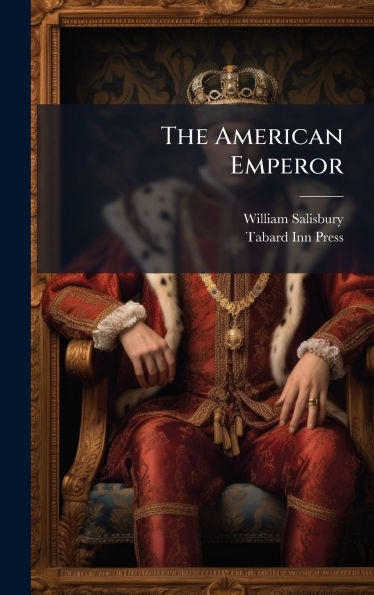 The American Emperor - (Hardback or Cased Book)