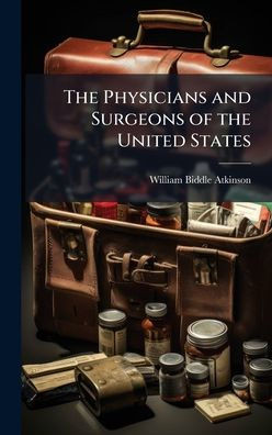 The Physicians and Surgeons of the United States - (Hardback or Cased Book)