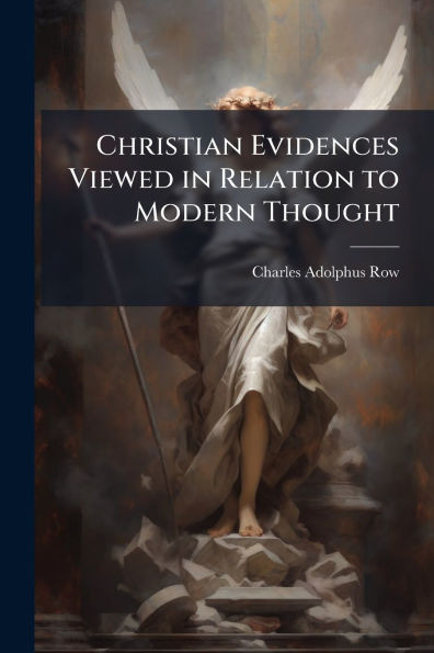 Christian Evidences Viewed in Relation to Modern Thought - (Paperback or Softback)