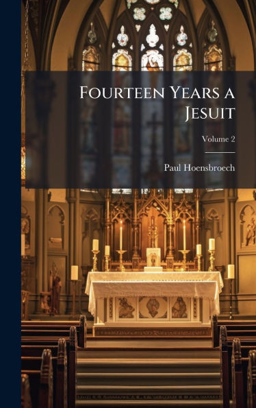 Fourteen Years a Jesuit - (Hardback or Cased Book)