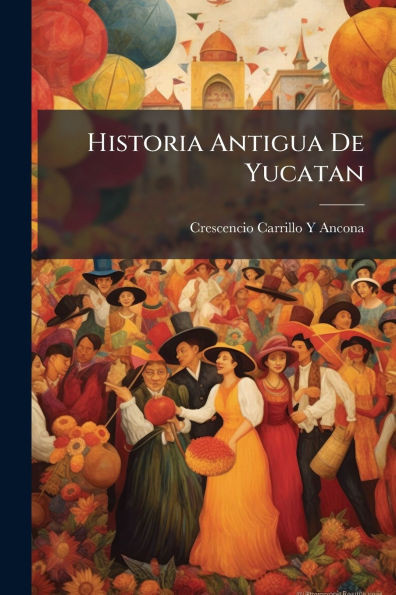 Historia Antigua De Yucatan - (Paperback or Softback)