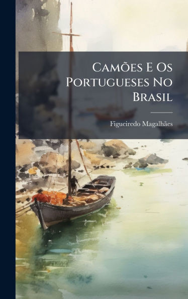 CamÃµes E Os Portugueses No Brasil - (Hardback or Cased Book)