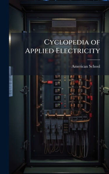 Cyclopedia of Applied Electricity - (Hardback or Cased Book)
