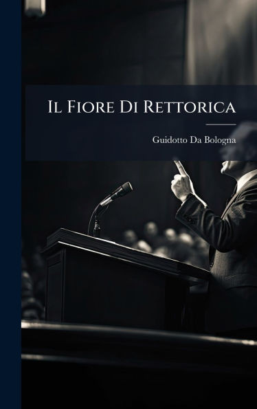 Il Fiore Di Rettorica - (Hardback or Cased Book)