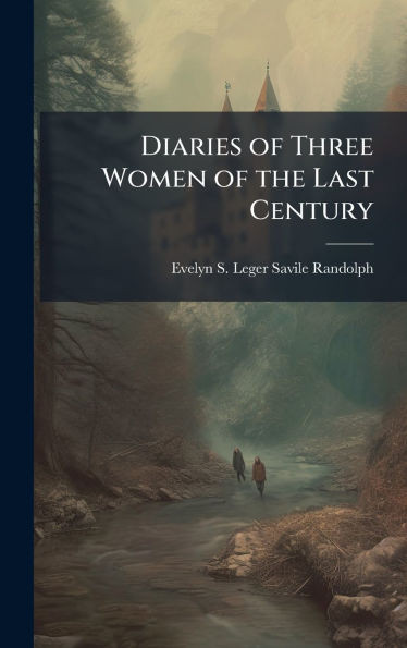 Diaries of Three Women of the Last Century - (Hardback or Cased Book)