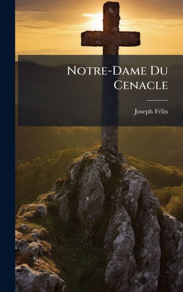 Notre-Dame Du Cenacle - (Hardback or Cased Book)