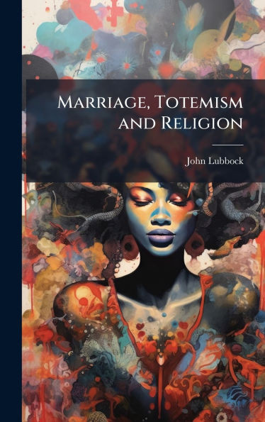 Marriage, Totemism and Religion - (Hardback or Cased Book)