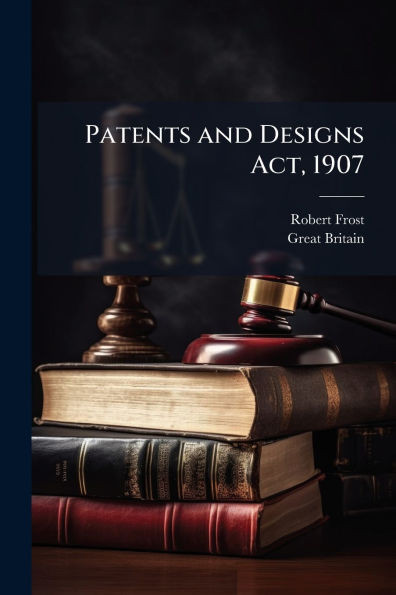 Patents and Designs Act, 1907 - (Paperback or Softback)