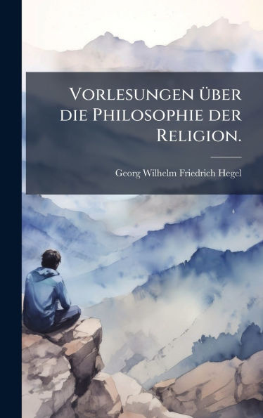 Vorlesungen Ã1/4ber die Philosophie der Religion. - (Hardback or Cased Book)