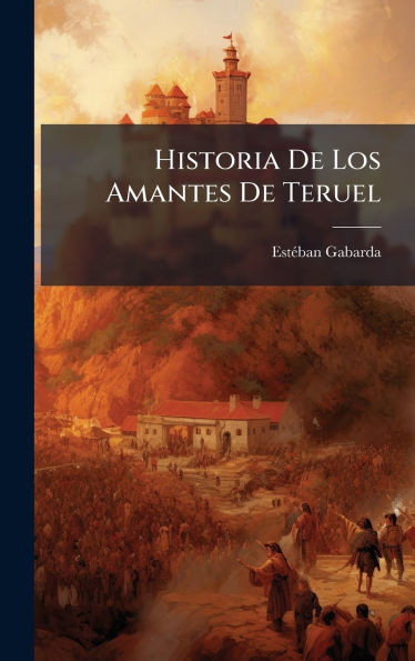 Historia De Los Amantes De Teruel - (Hardback or Cased Book)