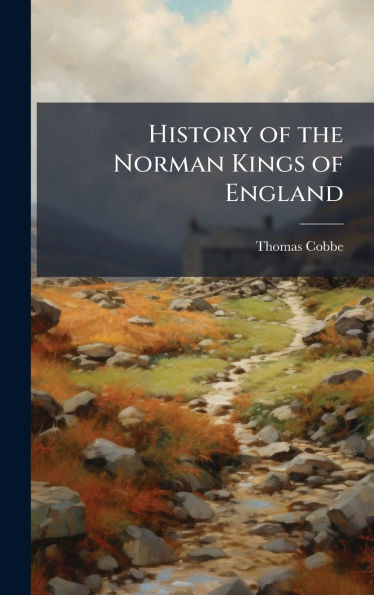 History of the Norman Kings of England - (Hardback or Cased Book)