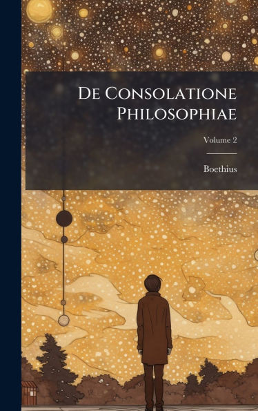 De Consolatione Philosophiae - (Hardback or Cased Book)