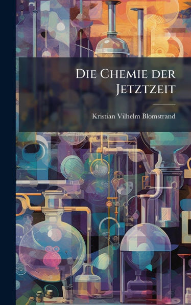 Die Chemie der Jetztzeit - (Hardback or Cased Book)
