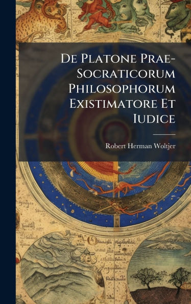 De Platone Prae-Socraticorum Philosophorum Existimatore Et Iudice - (Hardback or Cased Book)