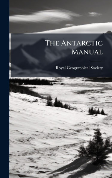 The Antarctic Manual - (Hardback or Cased Book)