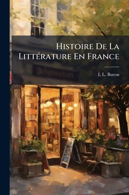 Histoire De La LittÃ(c)rature En France - (Paperback or Softback)