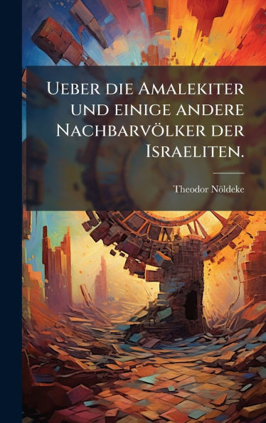 Ueber die Amalekiter und einige andere Nachbarvölker der Israeliten. - (Hardback or Cased Book)
