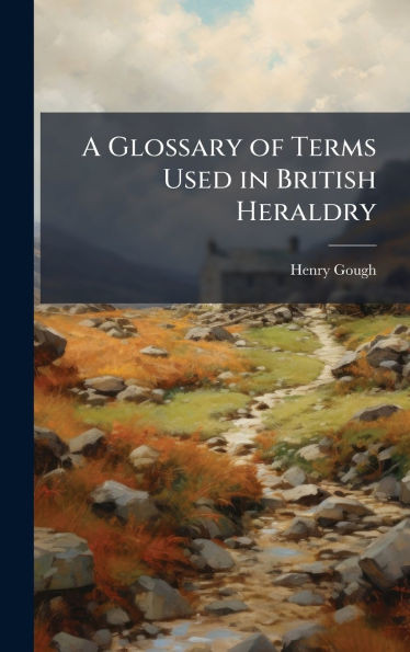 A Glossary of Terms Used in British Heraldry - (Hardback or Cased Book)