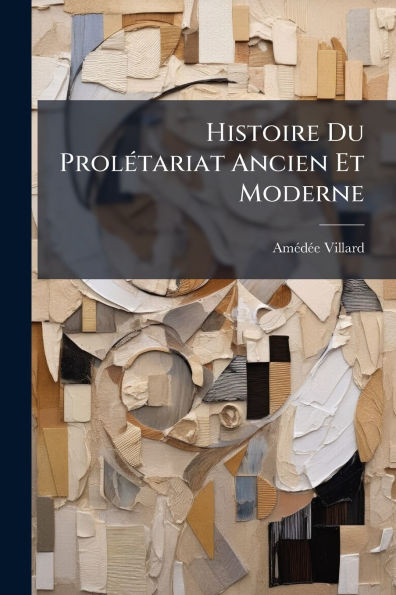 Histoire Du ProlÃ(c)tariat Ancien Et Moderne - (Paperback or Softback)