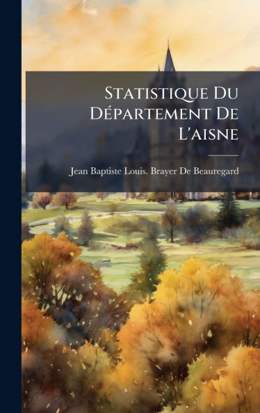Statistique Du DÃ(c)partement De L'aisne - (Hardback or Cased Book)