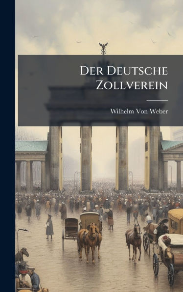 Der Deutsche Zollverein - (Hardback or Cased Book)