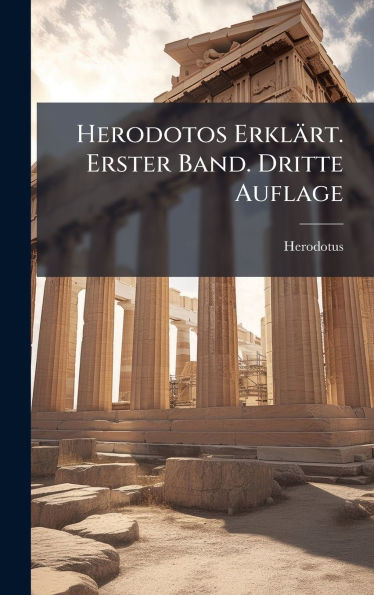Herodotos Erklärt. Erster Band. Dritte Auflage - (Hardback or Cased Book)