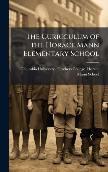 The Curriculum of the Horace Mann Elementary School - (Hardback or Cased Book)