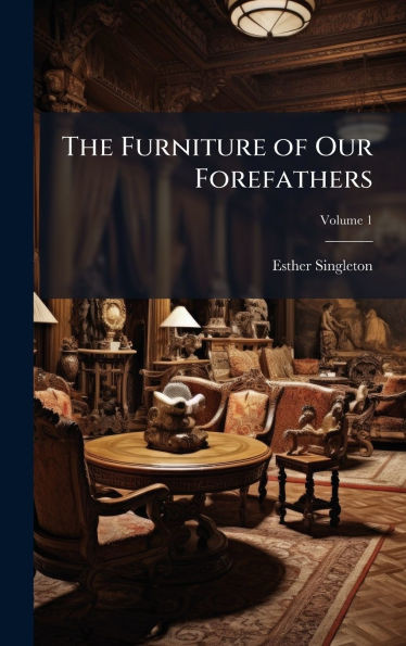 The Furniture of Our Forefathers - (Hardback or Cased Book)