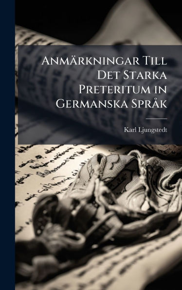 Anmärkningar Till Det Starka Preteritum in Germanska SprÃ k - (Hardback or Cased Book)