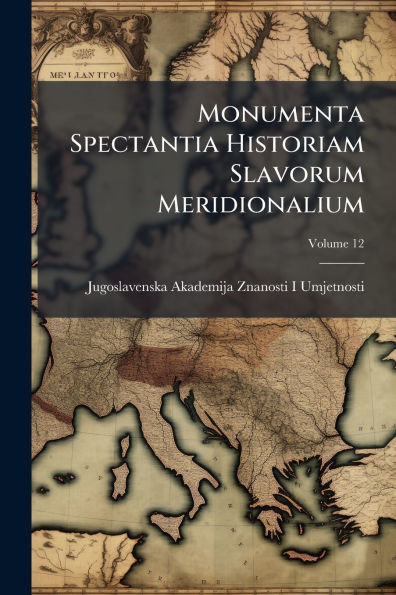 Monumenta Spectantia Historiam Slavorum Meridionalium - 9781023814072