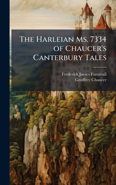 The Harleian Ms. 7334 of Chaucer's Canterbury Tales - (Hardback or Cased Book)