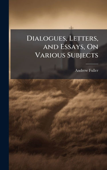 Dialogues, Letters, and Essays, On Various Subjects - (Hardback or Cased Book)