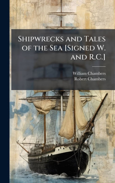 Shipwrecks and Tales of the Sea [Signed W. and R.C.] - (Hardback or Cased Book)