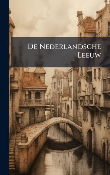 De Nederlandsche Leeuw - (Hardback or Cased Book)