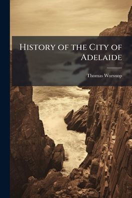 History of the City of Adelaide - 9781023836197