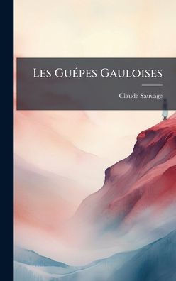 Les GuÃ(c)pes Gauloises - (Hardback or Cased Book)