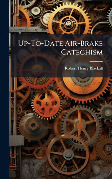 Up-To-Date Air-Brake Catechism - (Hardback or Cased Book)