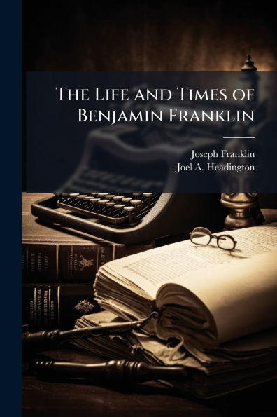 The Life and Times of Benjamin Franklin - (Paperback or Softback)