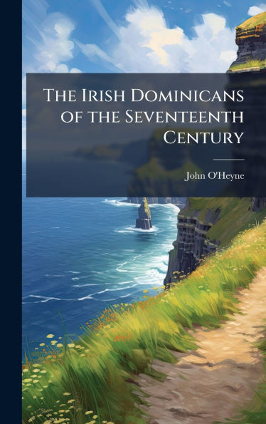 The Irish Dominicans of the Seventeenth Century - (Hardback or Cased Book)
